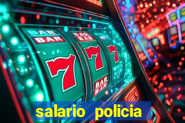 salario policia civil da bahia